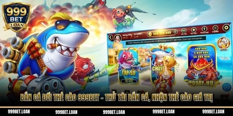 Bắn cá đổi thẻ cào 999bet