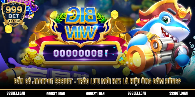 Bắn cá Jackpot 999bet