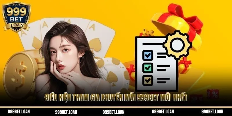Điều kiện tham gia khuyến mãi 999Bet mới nhất