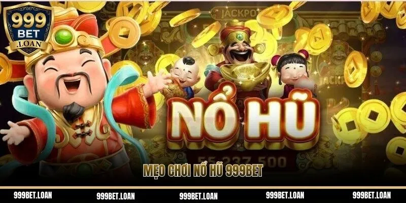 Mẹo chơi nổ hũ 999bet