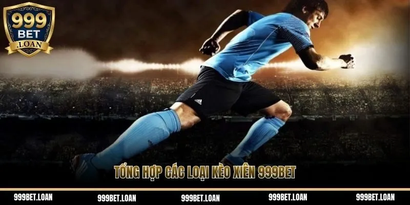 Tổng hợp các loại kèo xiên 999bet