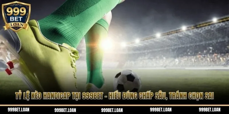Tỷ lệ kèo Handicap tại 999bet